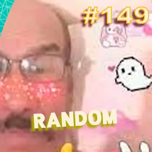 Ep. 149 - RANDOM