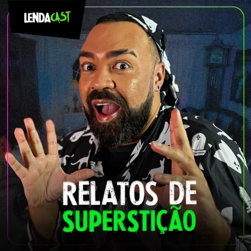 SÓ RELATOS ASSUSTADORES DE SUPERSTIÇÃO | LendaCast Solo #45