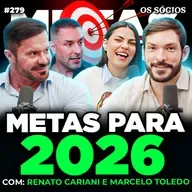METAS PARA 2026: OBJETIVOS, FOCO E RESULTADO (Com Renato Cariani e Marcelo Toledo) | Os Sócios 279