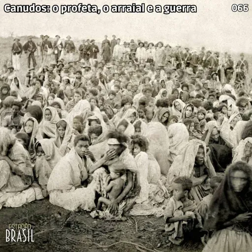 066 - Canudos: o profeta, o arraial e a guerra