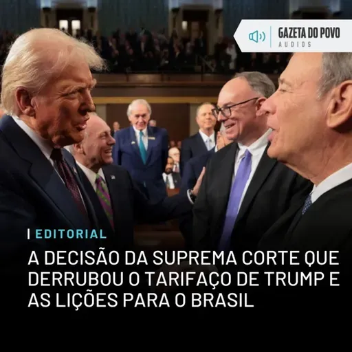 Editorial: A decisão da Suprema Corte que derrubou o tarifaço de Trump e as lições para o Brasil