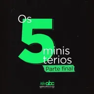 Os 5 ministérios: Parte Final :: ABCast #86