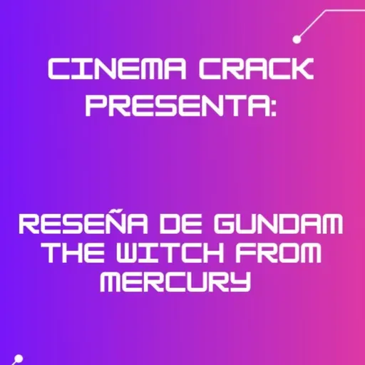 166: Reseña de Gundam The Witch From Mercury