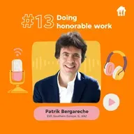 #13 Doing honorable work. With Patrik Bergareche, EVP Southern Europe, Israel, Australia & New Zealand