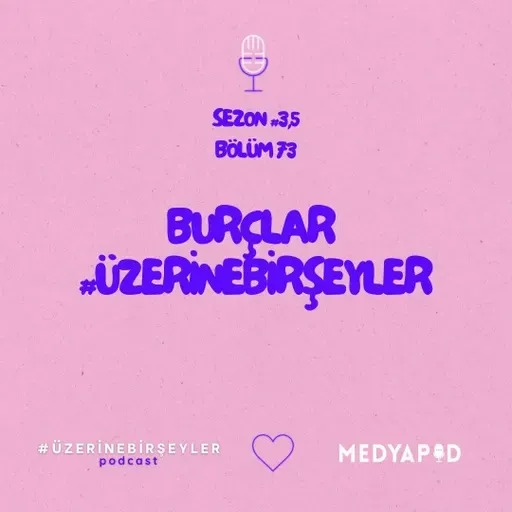 Burçlar #ÜzerineBirŞeyler - Bölüm 73
