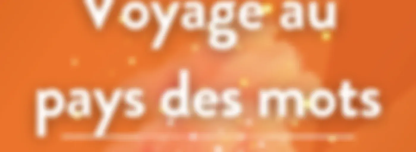 Voyage au pays des mots