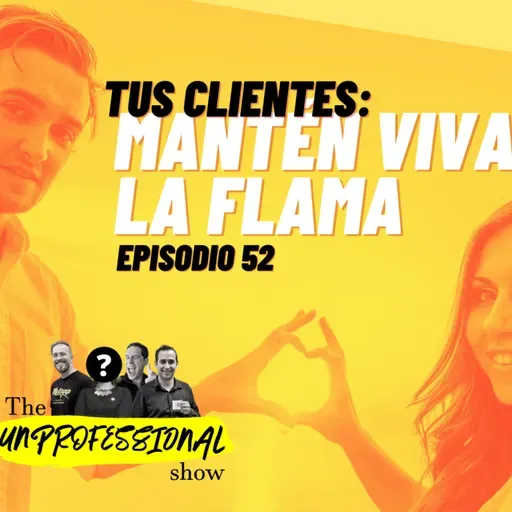 S4E52 - Tus clientes: Mantén viva la flama