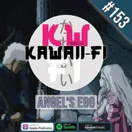 KFR 153: Angel's Egg is a bit... odd?