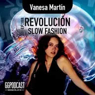 GGPodCast Ep-188 | Revolución slow fashion | Vanesa Martín