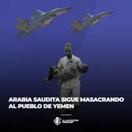 Arabia Saudita sigue masacrando al pueblo de Yemen
