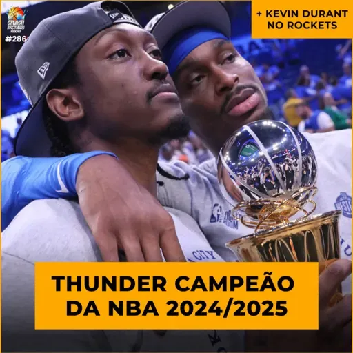 Podcast #286 - Thunder campeão da NBA; Kevin Durant no Rockets
