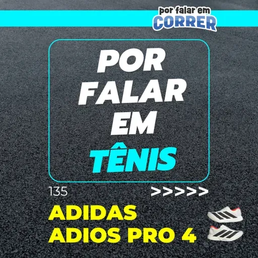 Por Falar em Tênis 135 - Adidas Adios Pro 4 (Review)