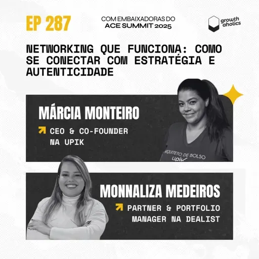 #287 - Networking que funciona: como se conectar com estratégia e autenticidade | Com Márcia Monteiro (CEO da Upik) e Monnaliza Medeiros (Partner & Portfolio Manager na Dealist)