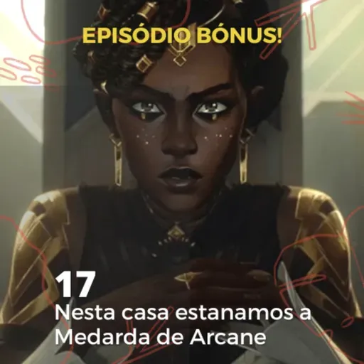 Episódio Bónus #17 - Arcane