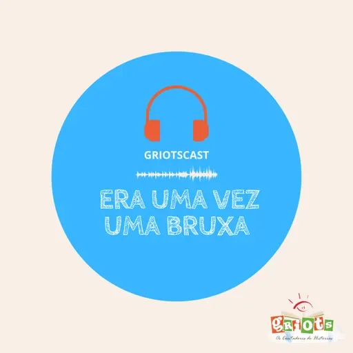 GriotsCast - Temporada02 | #42 - Era uma vez uma bruxa