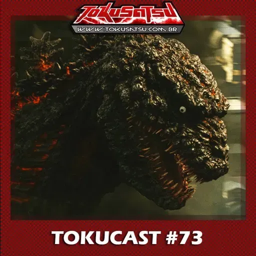 Tokucast #73 – Shin Godzilla