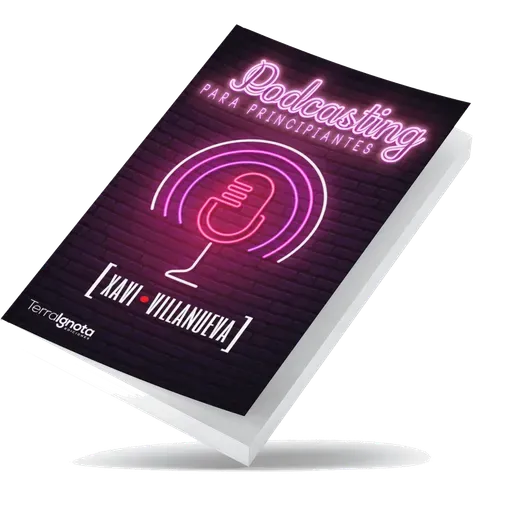 Podcasting para Principiantes. El libro de Xavi Villanueva