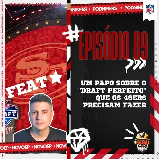 🎙️89 - um PAPO sobre o "DRAFT PERFEITO" que os 49ers PRECISAM FAZER!