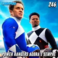 SenpuuCast #246 Power Rangers Agora e Sempre