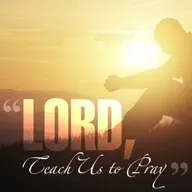 Lord, Teach us To Pray (8)
