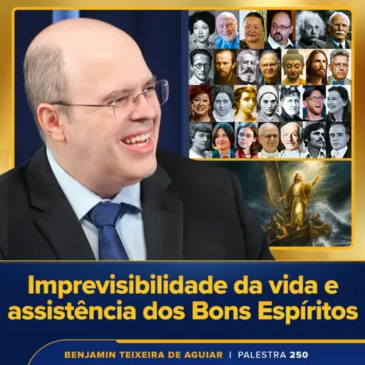 Palestra 250 – Imprevisibilidade da vida e assistência dos Bons Espíritos – aprendendo a navegar no caos e a vencer