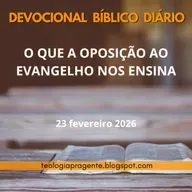 O QUE A OPOSIÇÃO AO EVANGELHO NOS ENSINA