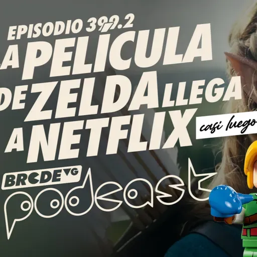La Película de ZELDA Llega a NETFLIX - BRCDEvg Podcast 399.2