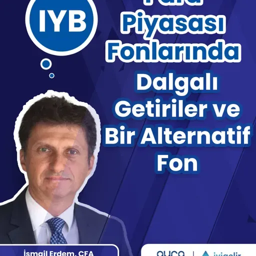 Para Piyasası Fonlarında Dalgalı Getiriler ve Bir Alternatif Fon - IYB