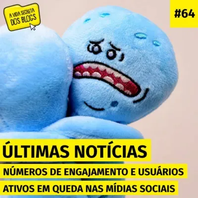 #64. Números de engajamento e usuários ativos em queda nas mídias sociais [NOTÍCIAS]