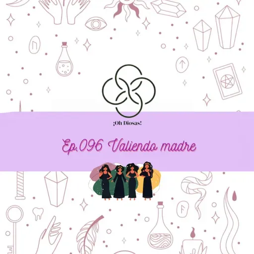 Ep.096 Valiendo madre
