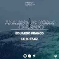 Analisando nosso chamado (Lc 9.57-62) - Eduardo Franco