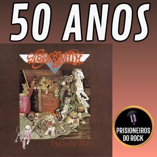 Episódio 253 - Toys in the Attic, do Aerosmith, 50 anos