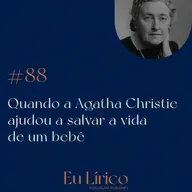 #88 Quando a Agatha Christie ajudou a salvar a vida de um bebê