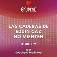 Episodio 95: Las caderas de Eduin Caz no mienten 😈