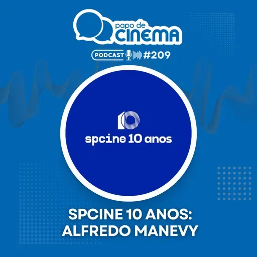 #209 :: Spcine 10 anos – Alfredo Manevy