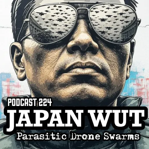 JAPAN WUT PODCAST 224 "Parasitic Drone Swarms"