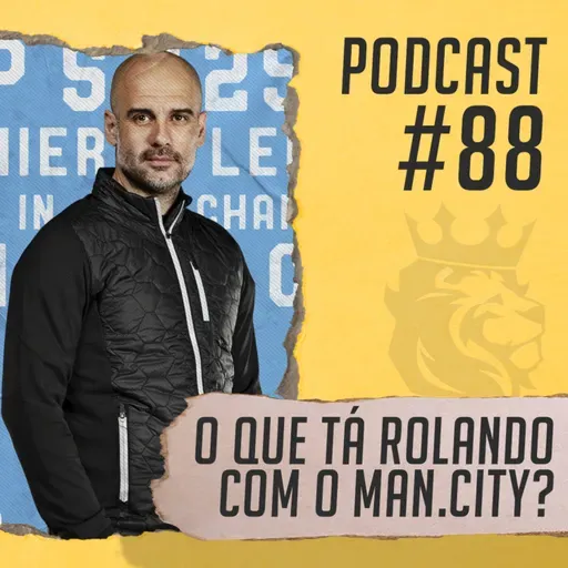 #88 - O que explica os tropeços do City?