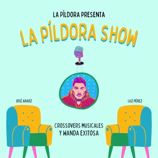 La Píldora Show - T. 1 E. 8 - Crossovers musicales y Wanda exitosa