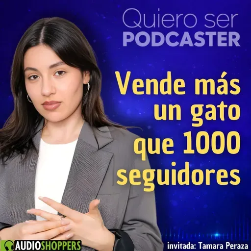 Vende más un gato que 1000 seguidores, con Tamara Peraza de Audioshoppers