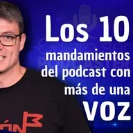 Los mandamientos del podcast con más de una voz