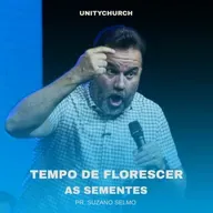 TEMPO DE FLORESCER AS SEMENTES - SUZANO SELMO | UNITY CHURCH
