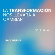 La transformación nos llevará a cambiar - Parte II | Conferencia 21-09-25