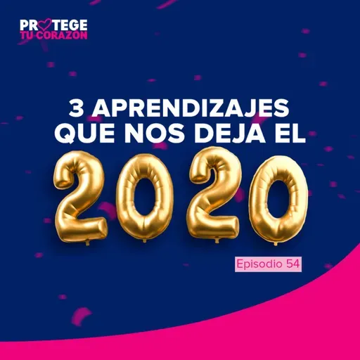 #54 3 Aprendizajes que nos deja el 2020
