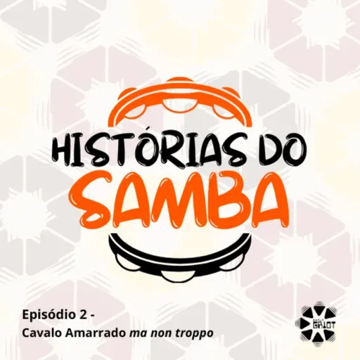 Histórias do Samba - Cavalo amarrado ma non troppo