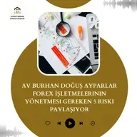 Av Burhan Doğuş Ayparlar Forex İşletmelerinin Yönetmesi Gereken 5 Riski Paylaşıyor