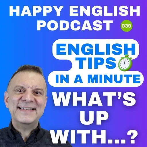 939 - What’s Up With? - English Tips in a Minute | Happy English