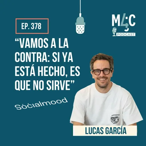 Creatividad vs IA: “Hay que trabajar más la intuición que el dato” con Lucas García (Socialmood) [378]