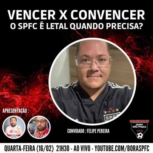 VENCER X CONVENCER - O SPFC É LETAL QUANDO PRECISA? - Bora SPFC # 119