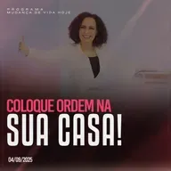 Coloque ordem na sua casa! | Mudança de Vida Hoje
