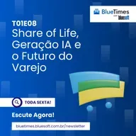 Bluetimes Talks #08 - Share of Life, Geração IA e o Futuro do Varejo
